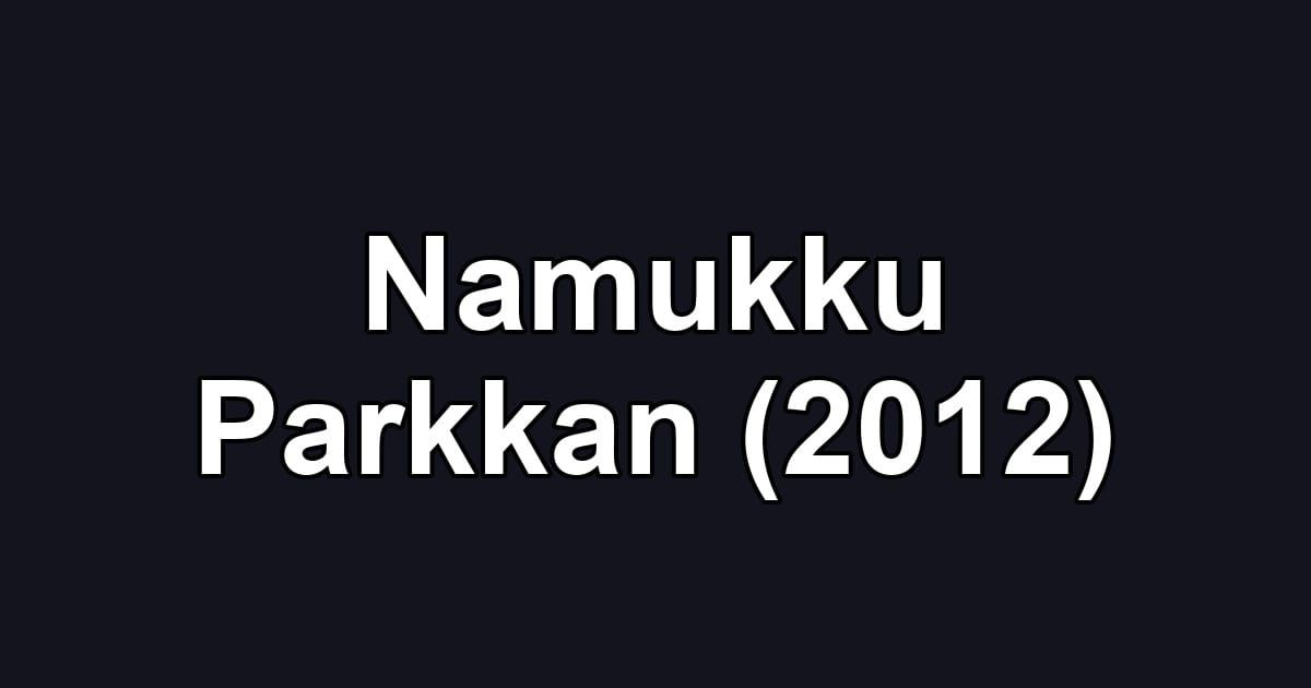 Namukku Parkkan (2012)
