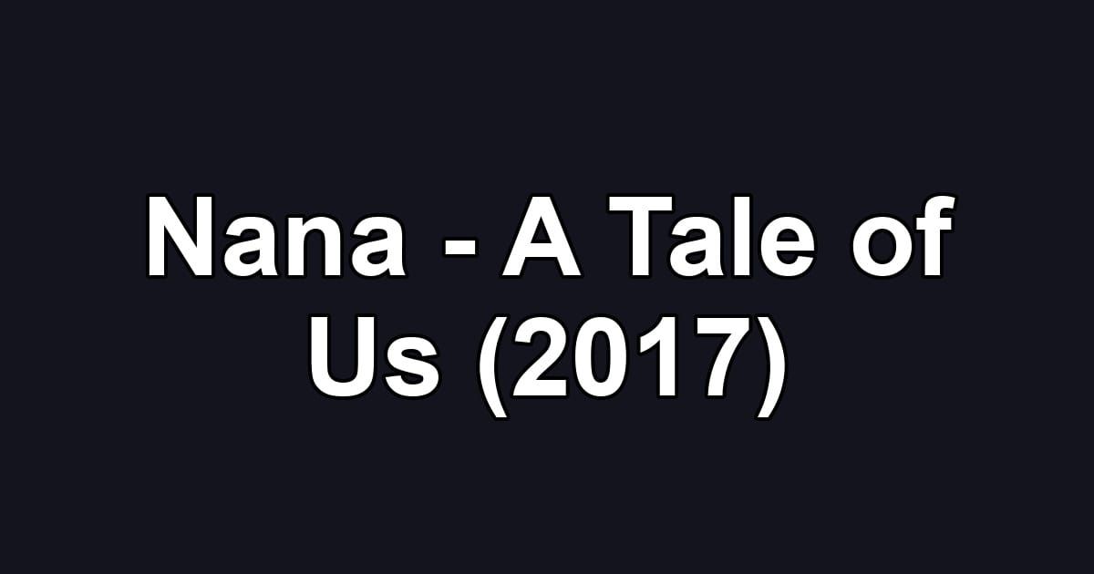 Nana - A Tale of Us (2017)
