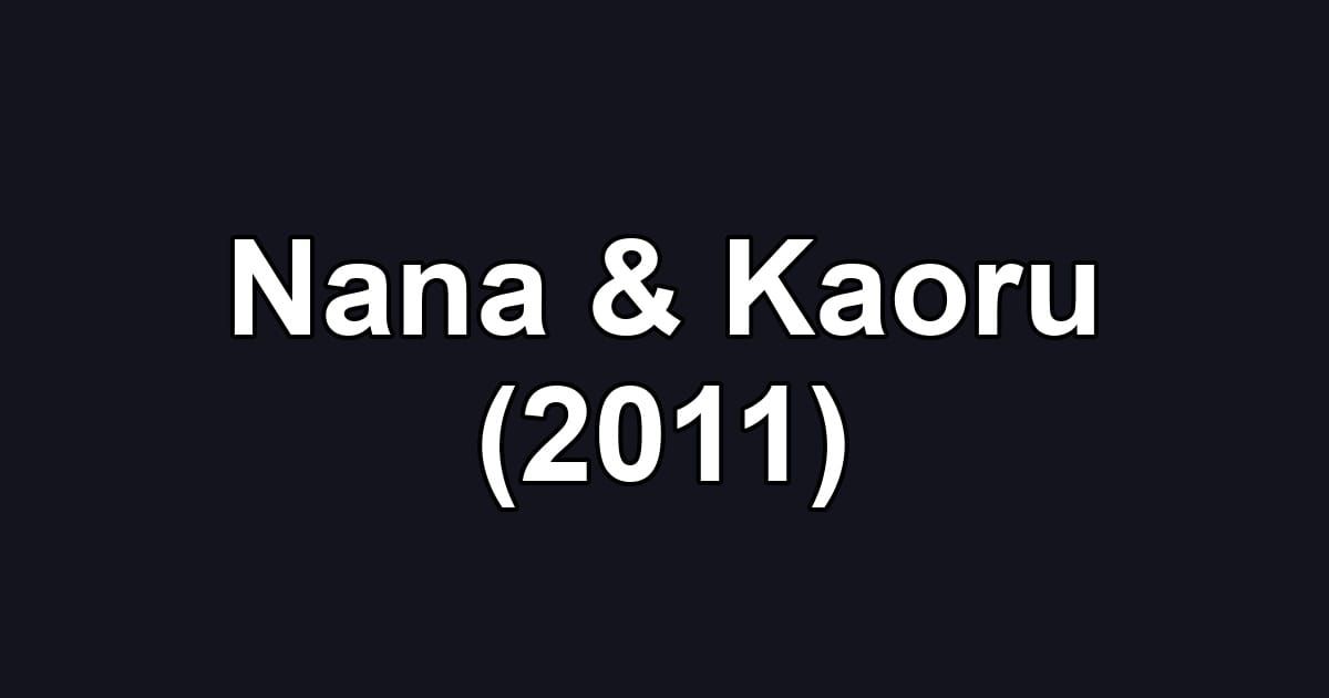 Nana & Kaoru (2011)