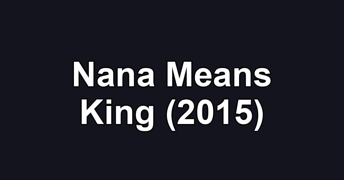 Nana Means King (2015)