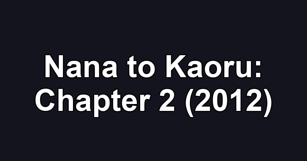 Nana to Kaoru: Chapter 2 (2012)