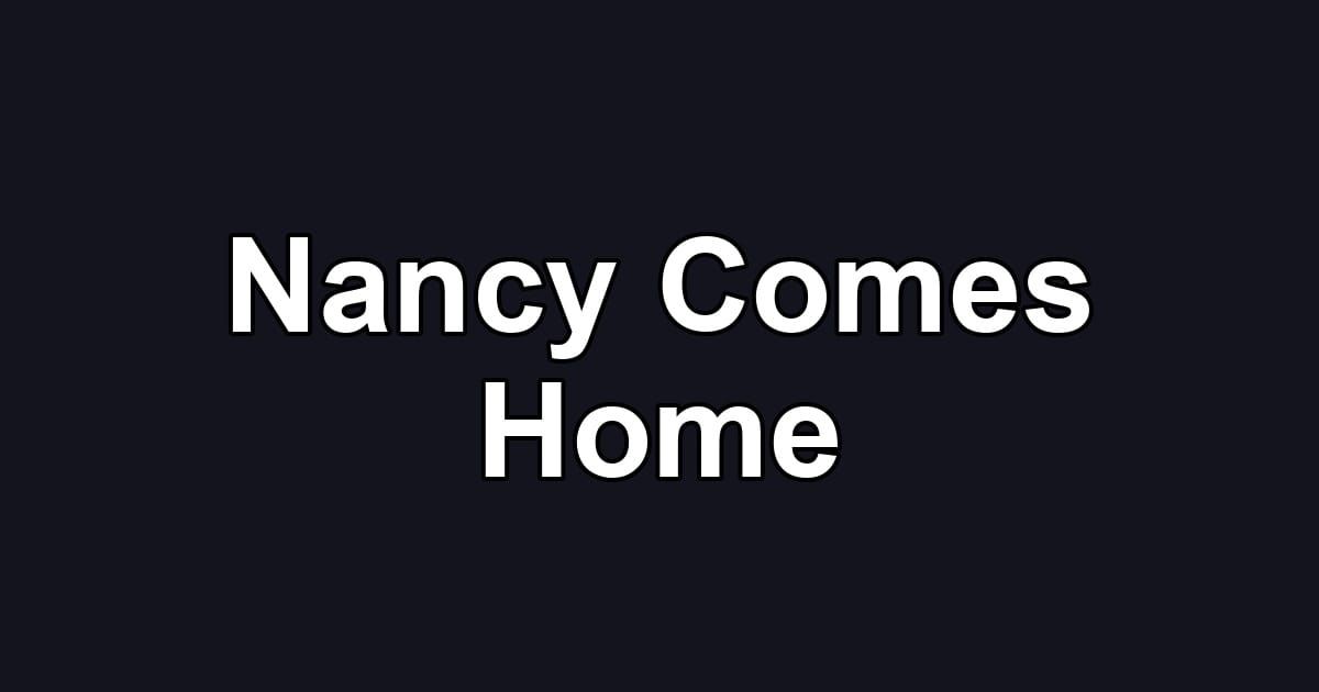Nancy Comes Home