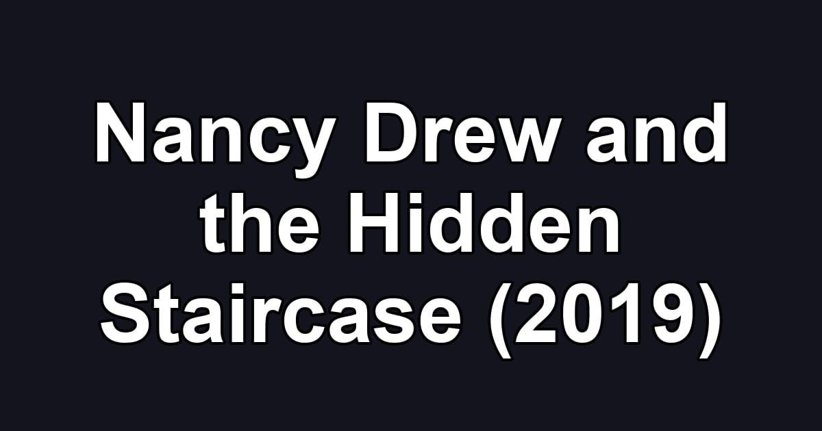 Nancy Drew and the Hidden Staircase (2019)