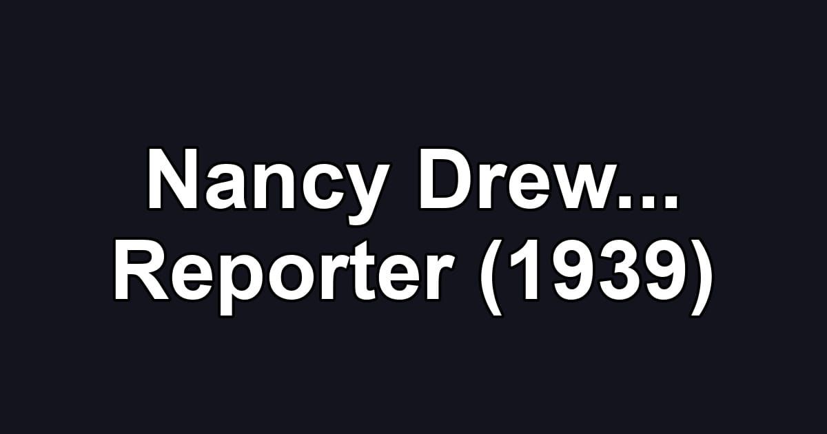 Nancy Drew... Reporter (1939)