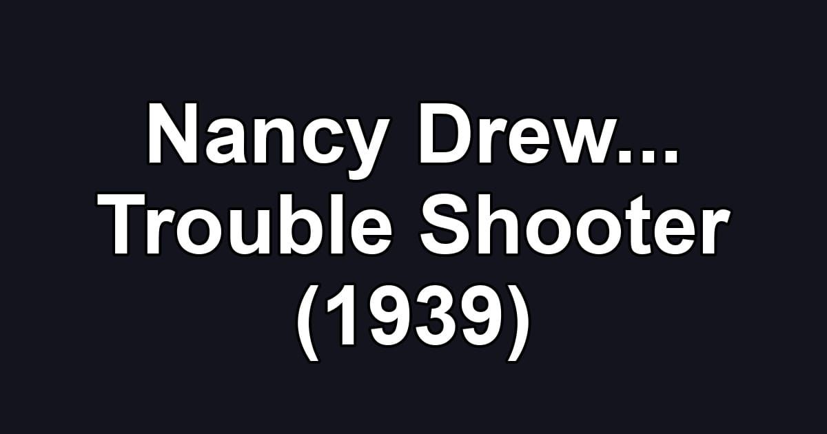 Nancy Drew... Trouble Shooter (1939)