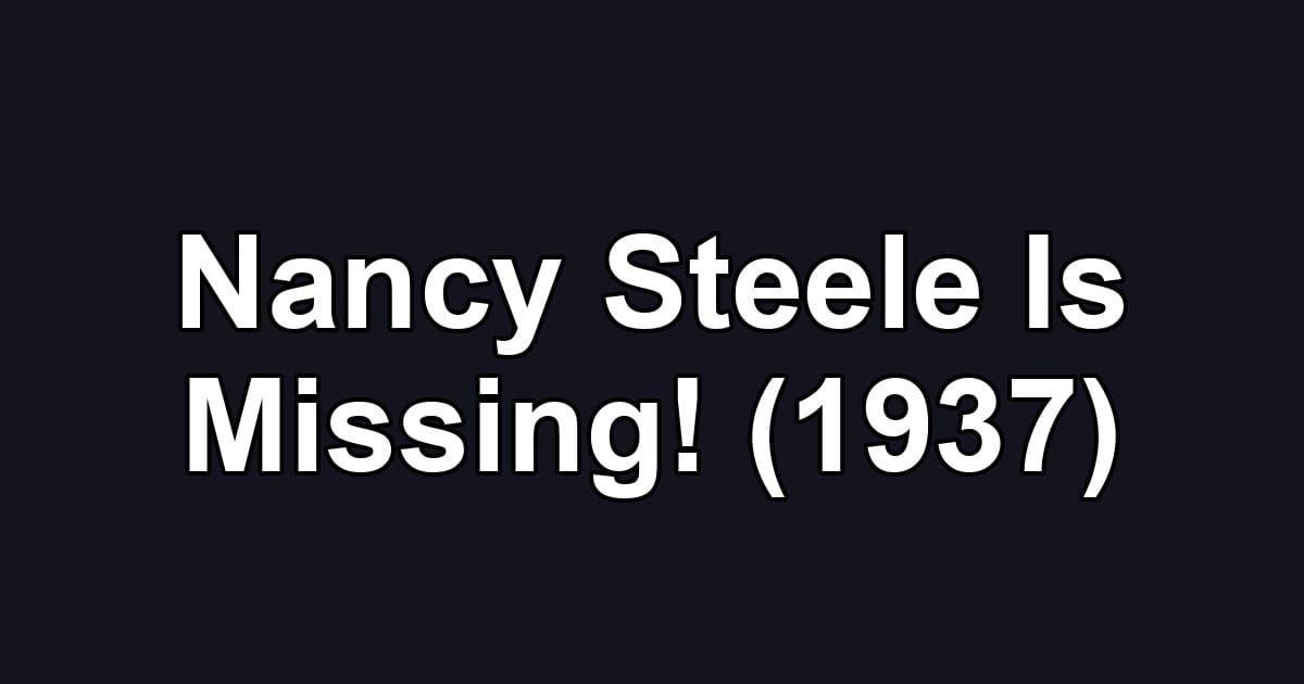 Nancy Steele Is Missing! (1937)