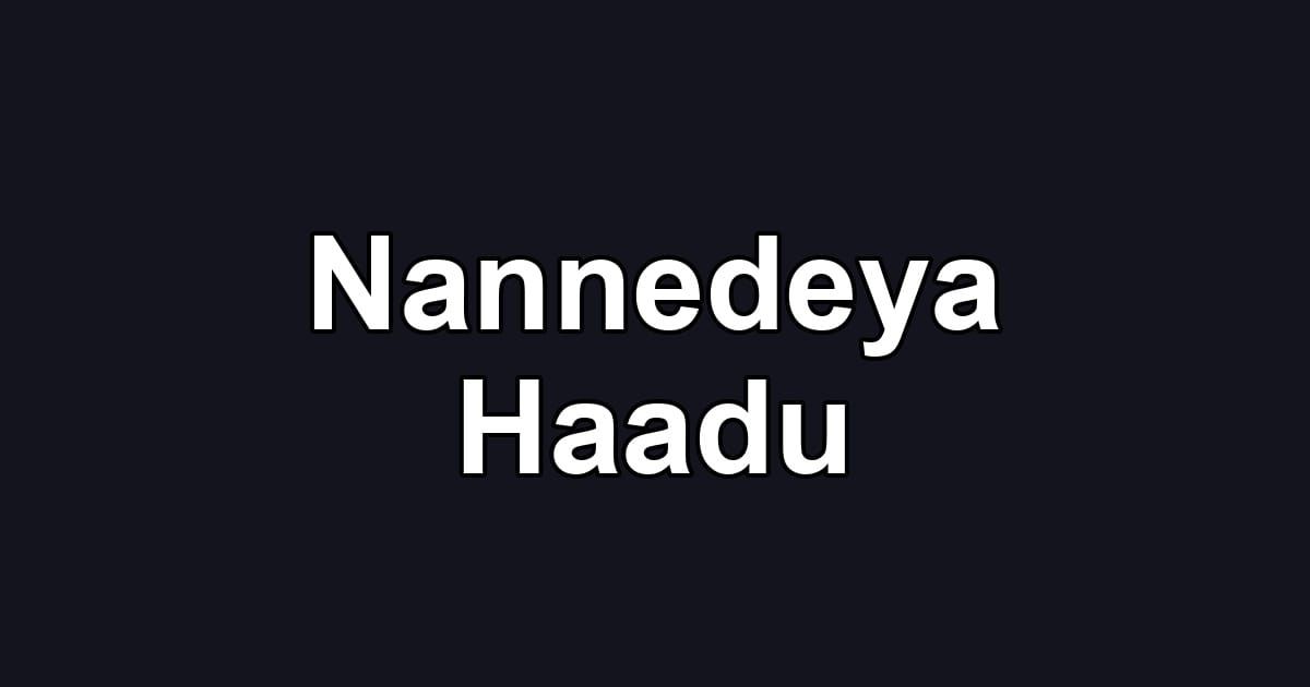 Nannedeya Haadu