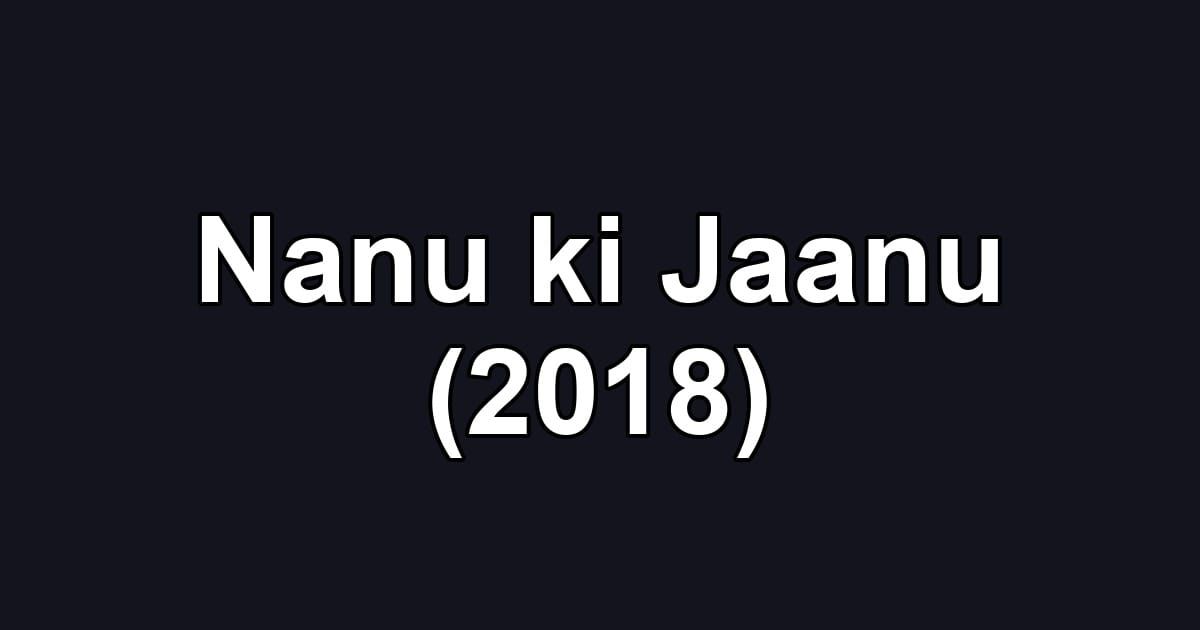 Nanu ki Jaanu (2018)