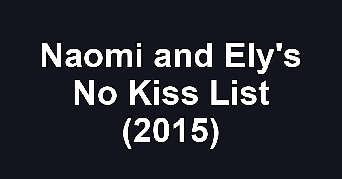 Naomi and Ely's No Kiss List (2015)