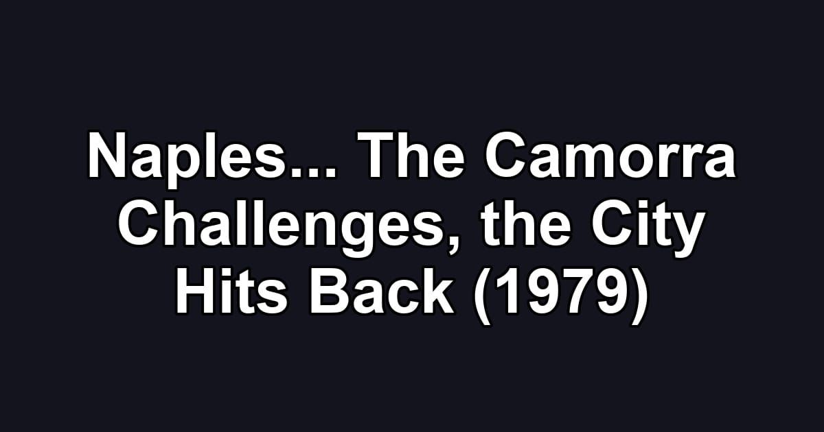 Naples... The Camorra Challenges, the City Hits Back (1979)