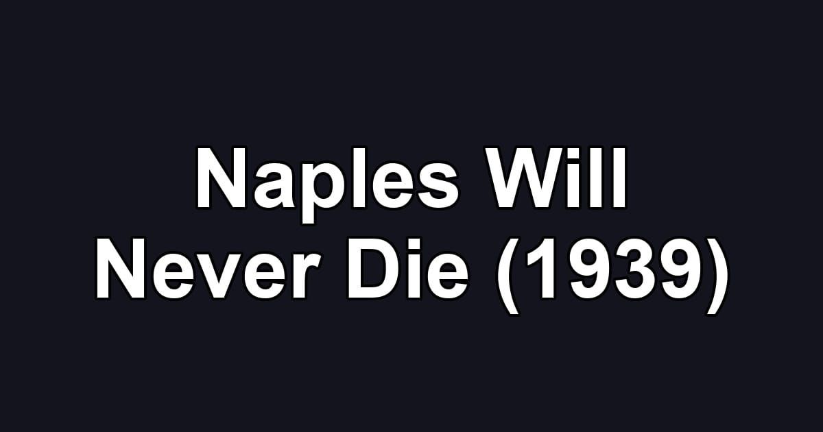 Naples Will Never Die (1939)