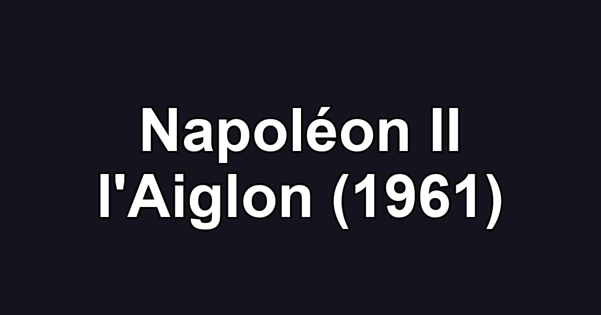 Napoléon II l'Aiglon (1961)