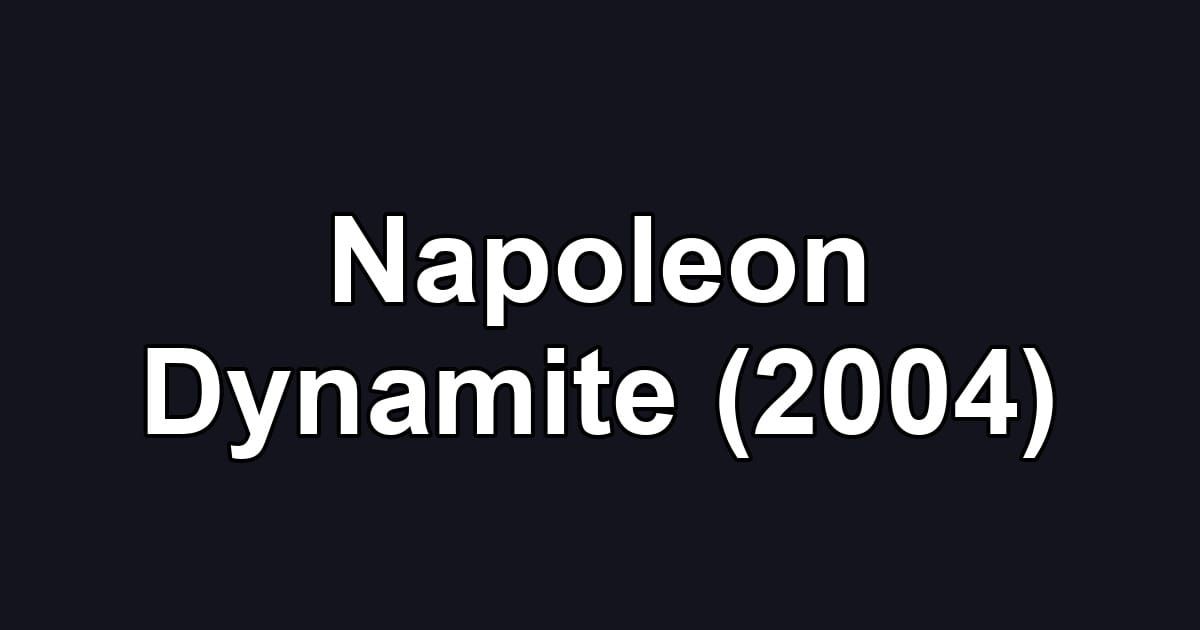 Napoleon Dynamite (2004)