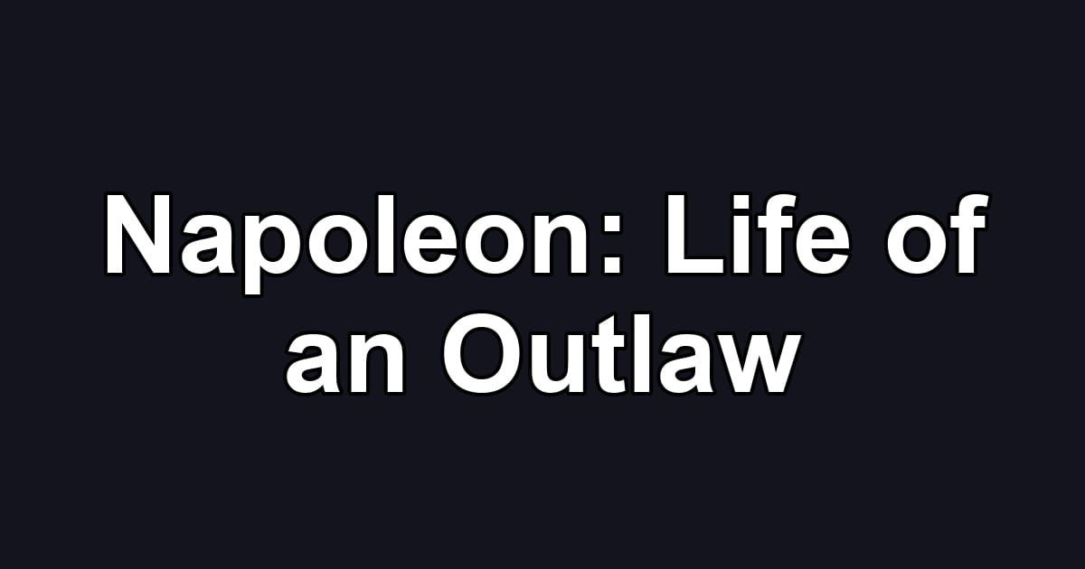 Napoleon: Life of an Outlaw