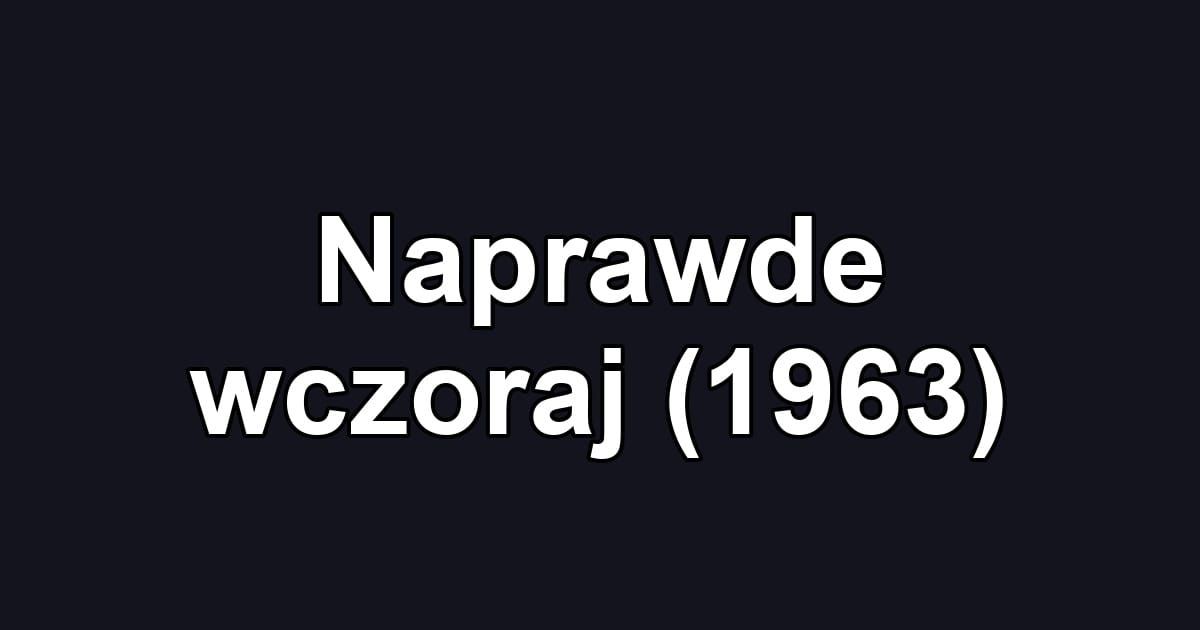 Naprawde wczoraj (1963)