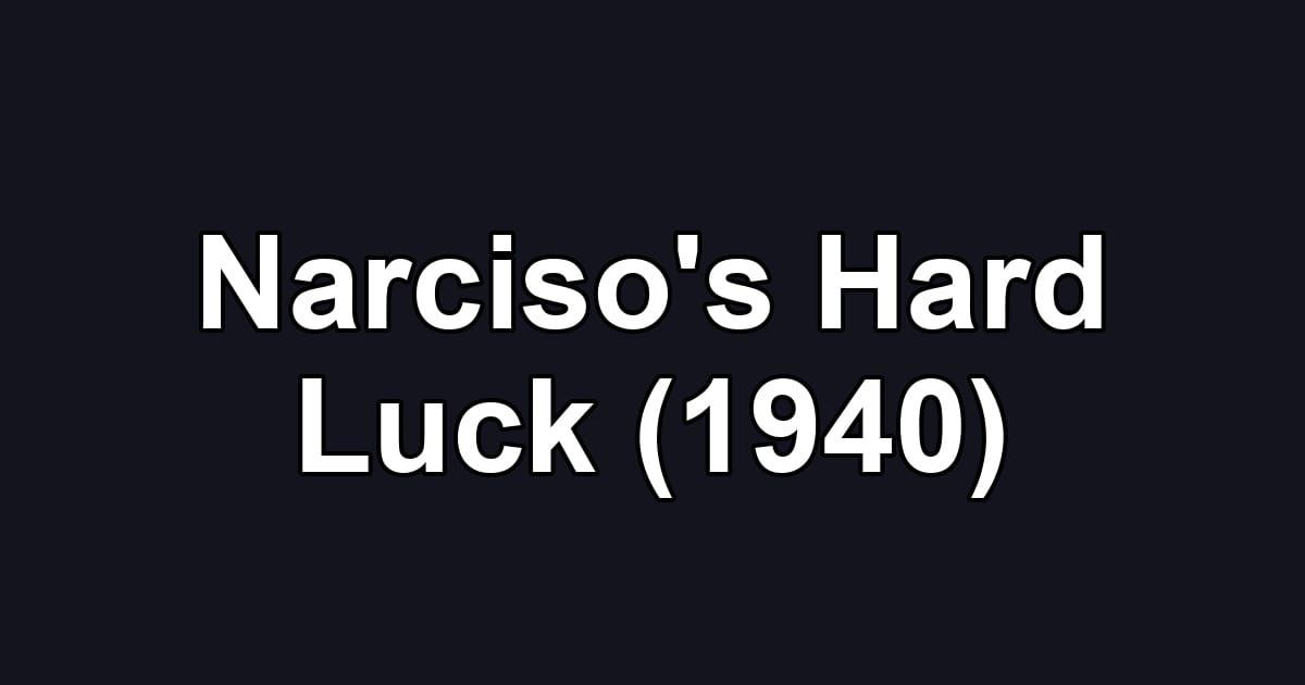 Narciso's Hard Luck (1940)