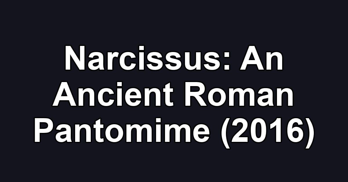 Narcissus: An Ancient Roman Pantomime (2016)