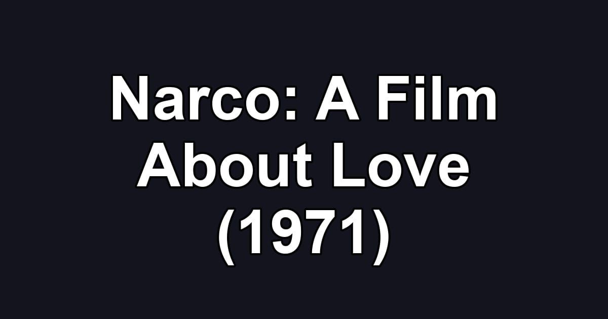 Narco: A Film About Love (1971)