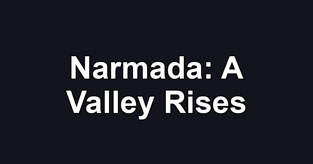 Narmada: A Valley Rises