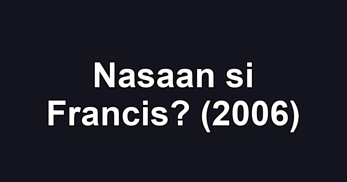 Nasaan si Francis? (2006)