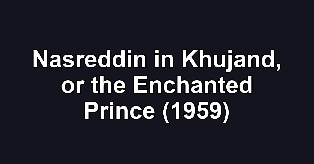 Nasreddin in Khujand, or the Enchanted Prince (1959)