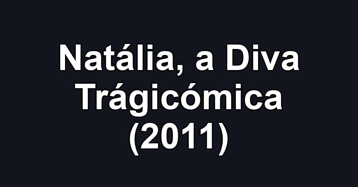 Natália, a Diva Trágicómica (2011)