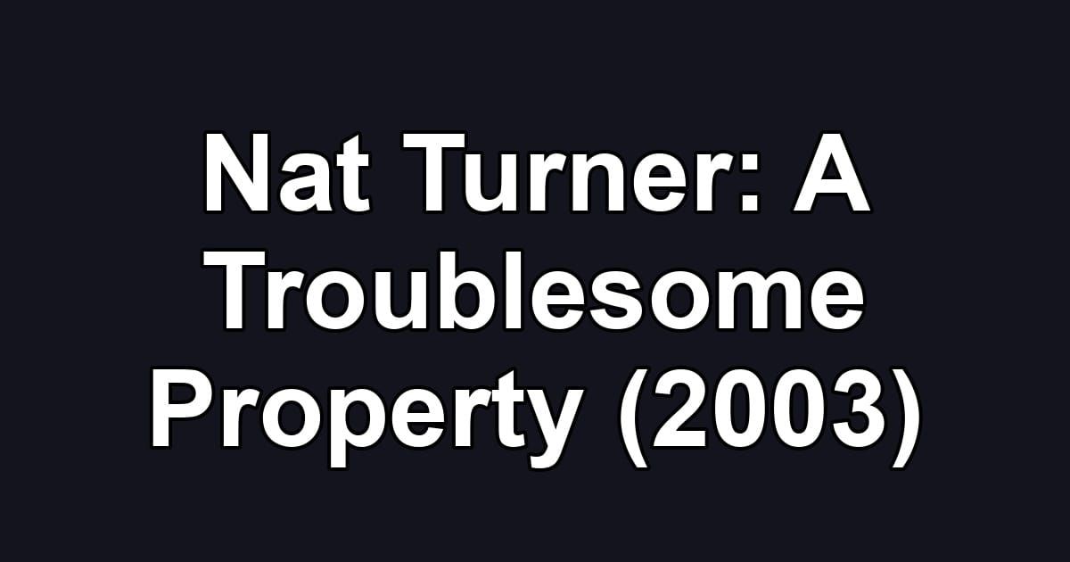 Nat Turner: A Troublesome Property (2003)