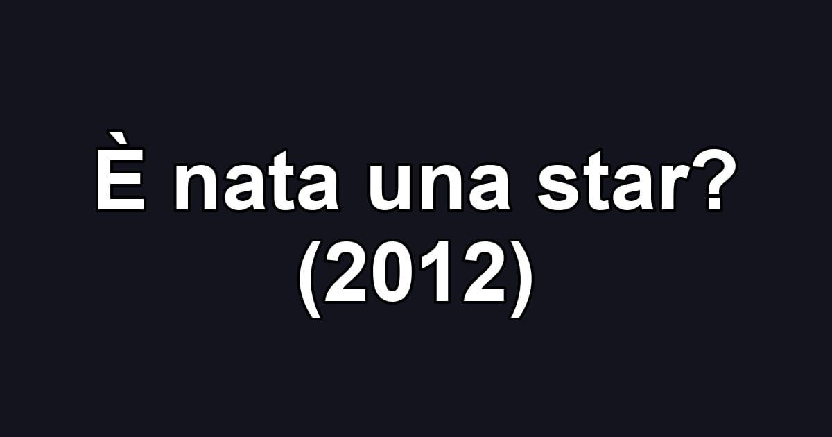 È nata una star? (2012)