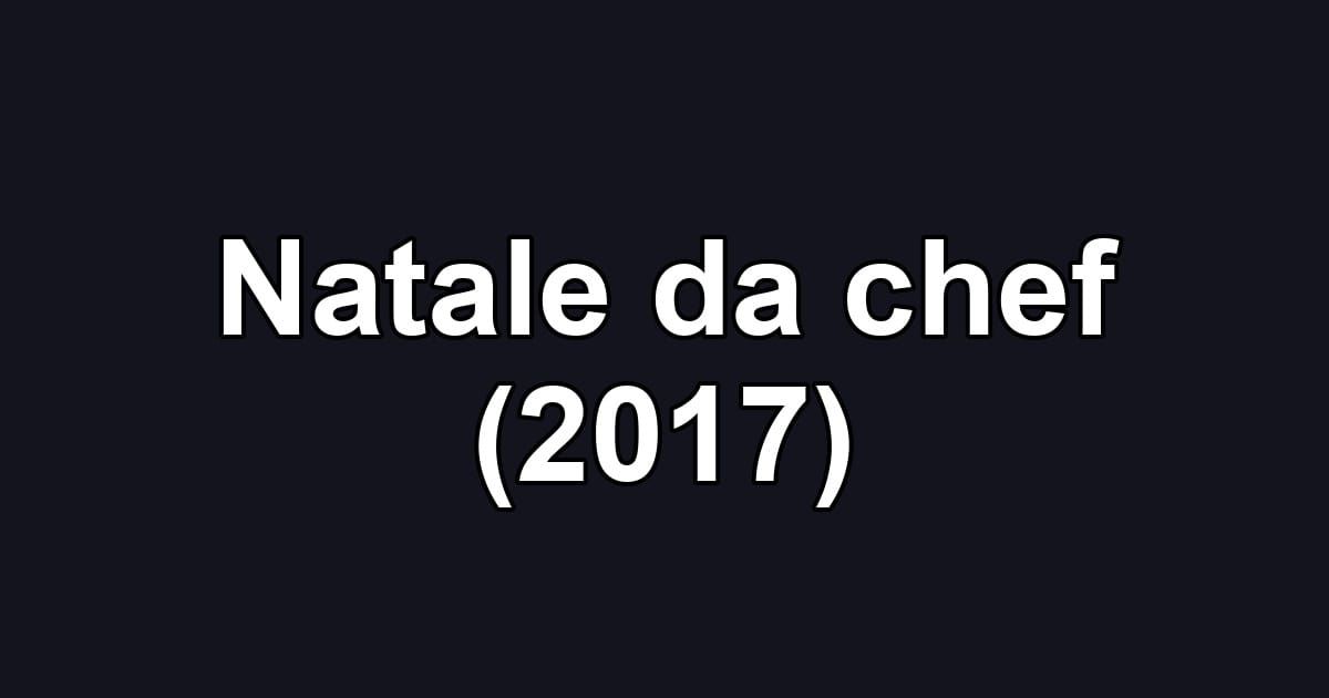 Natale da chef (2017)