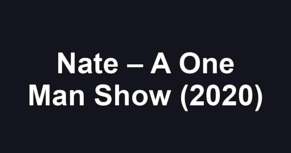Nate – A One Man Show (2020)