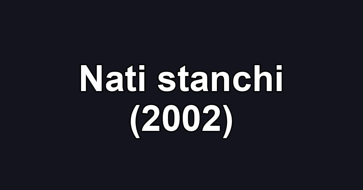 Nati stanchi (2002)