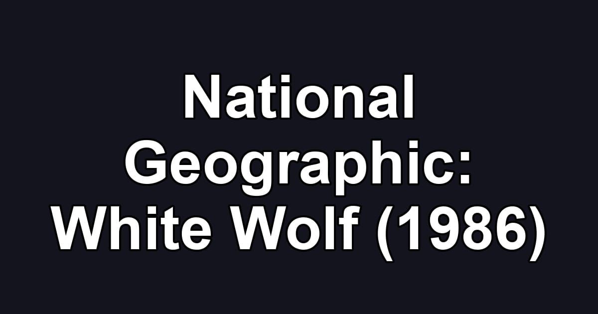 National Geographic: White Wolf (1986)