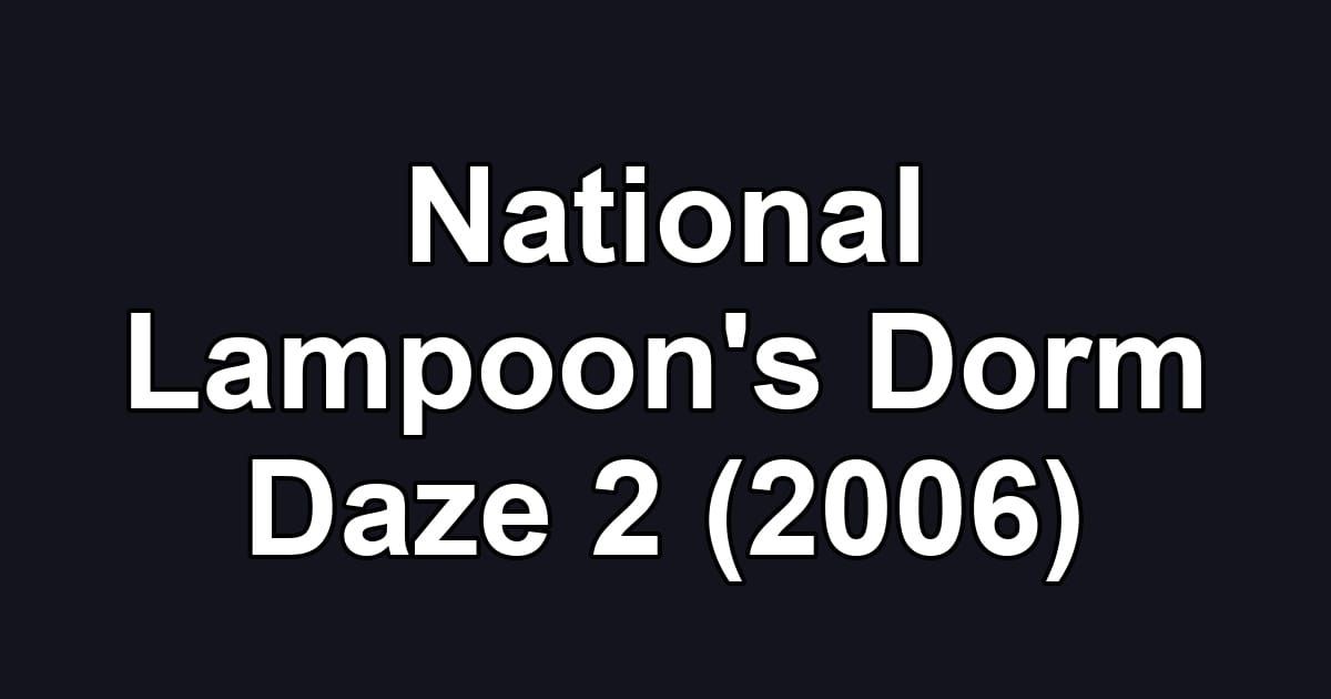 National Lampoon's Dorm Daze 2 (2006)