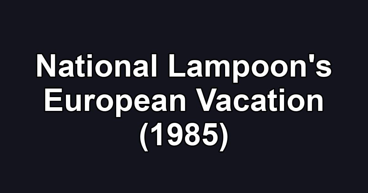 National Lampoon's European Vacation (1985)