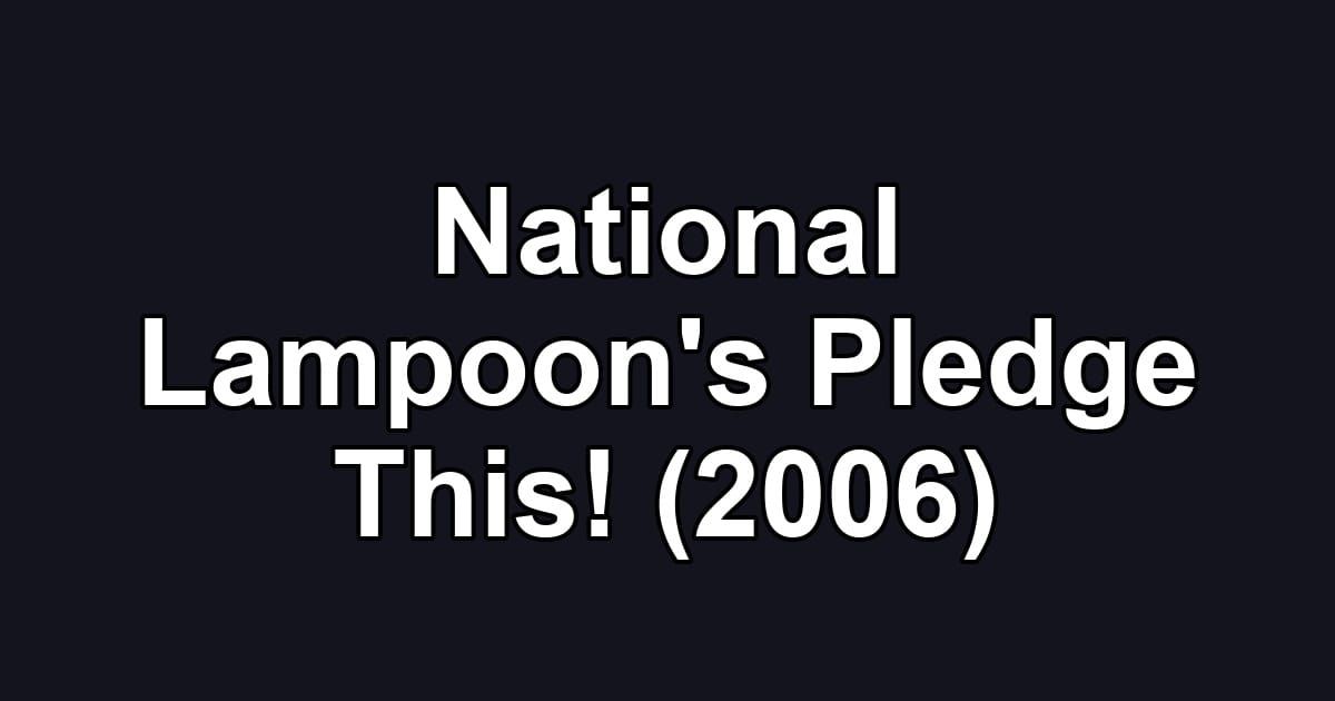 National Lampoon's Pledge This! (2006)