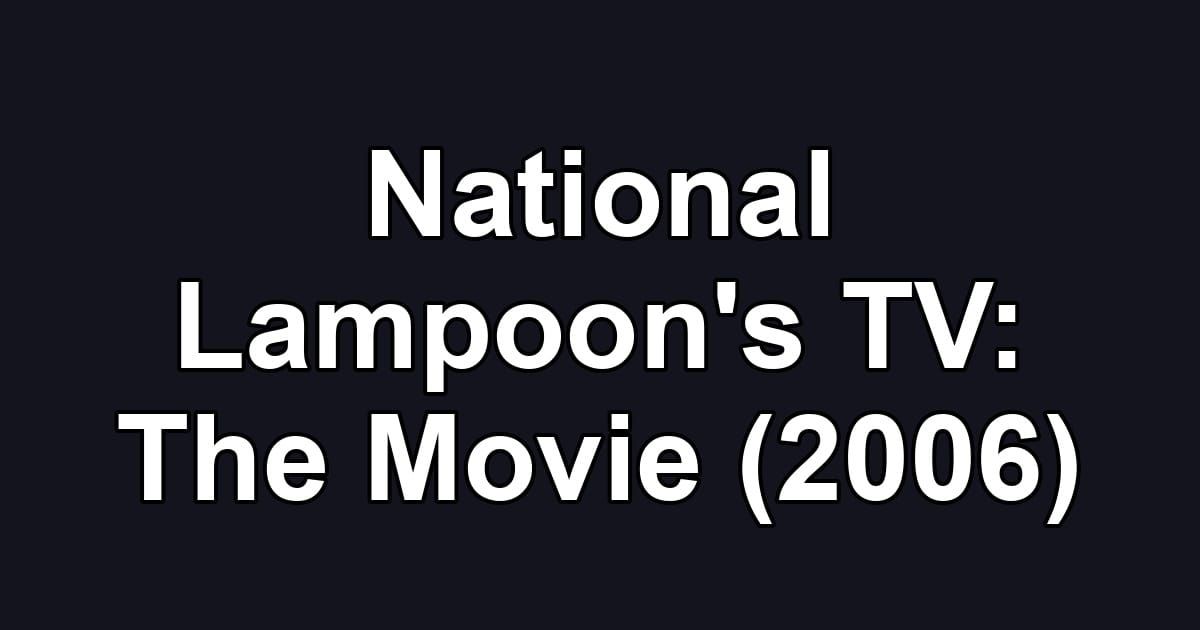 National Lampoon's TV: The Movie (2006)