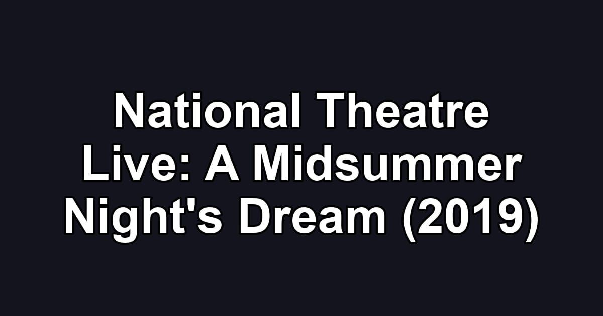 National Theatre Live: A Midsummer Night's Dream (2019)