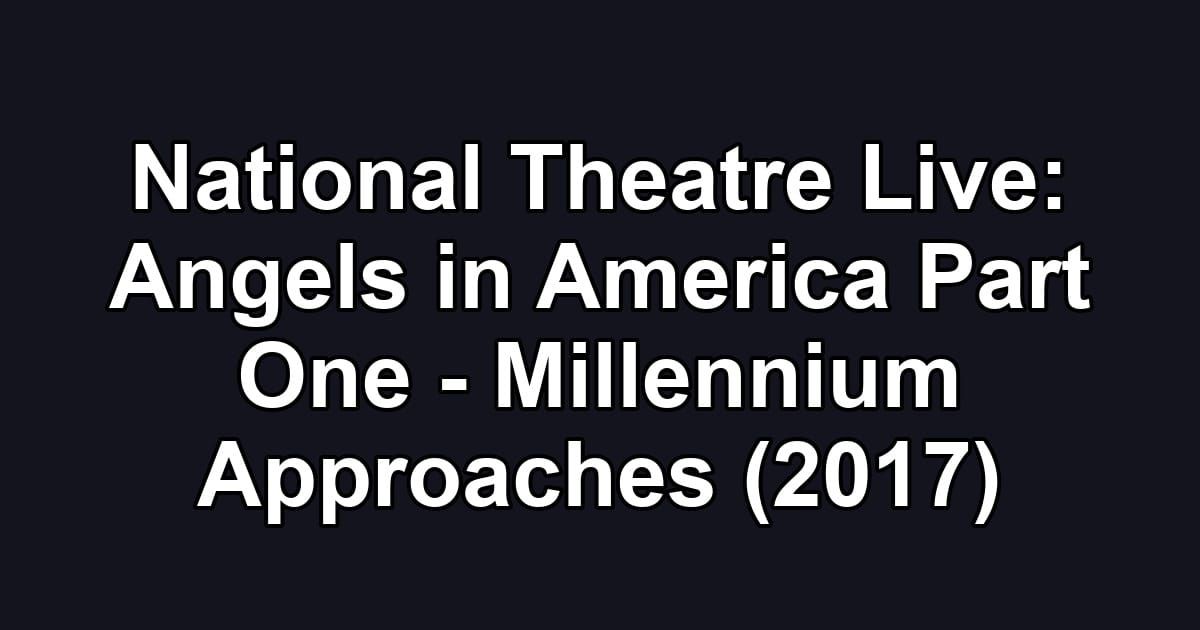 National Theatre Live: Angels in America Part One - Millennium Approaches (2017)