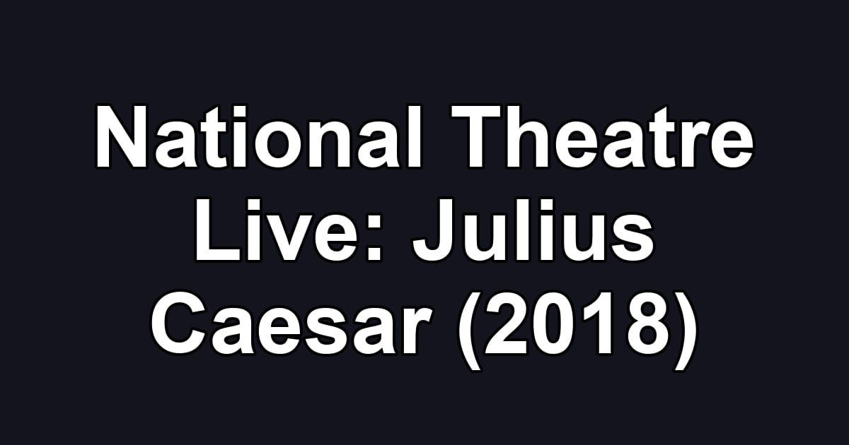 National Theatre Live: Julius Caesar (2018)