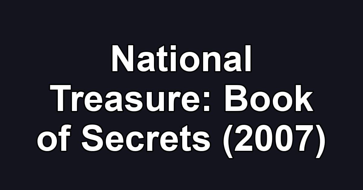 National Treasure: Book of Secrets (2007)