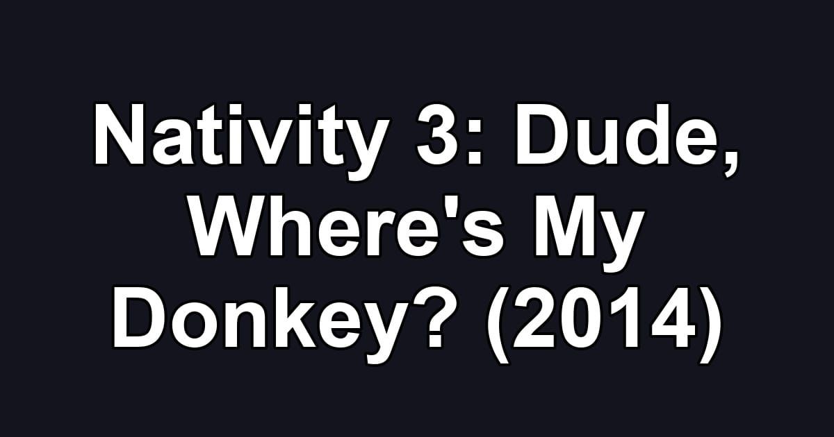 Nativity 3: Dude, Where's My Donkey? (2014)