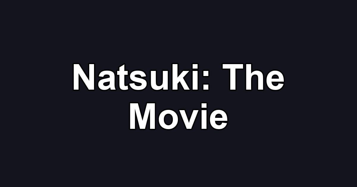 Natsuki: The Movie