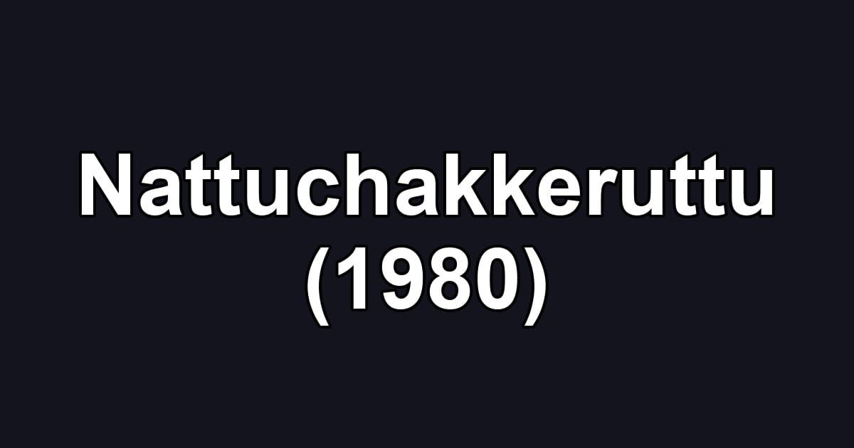 Nattuchakkeruttu (1980)