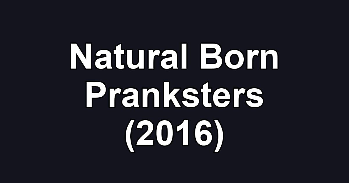 Natural Born Pranksters (2016)