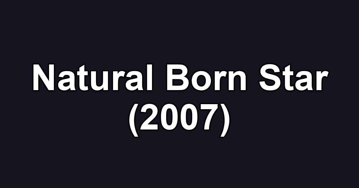 Natural Born Star (2007)