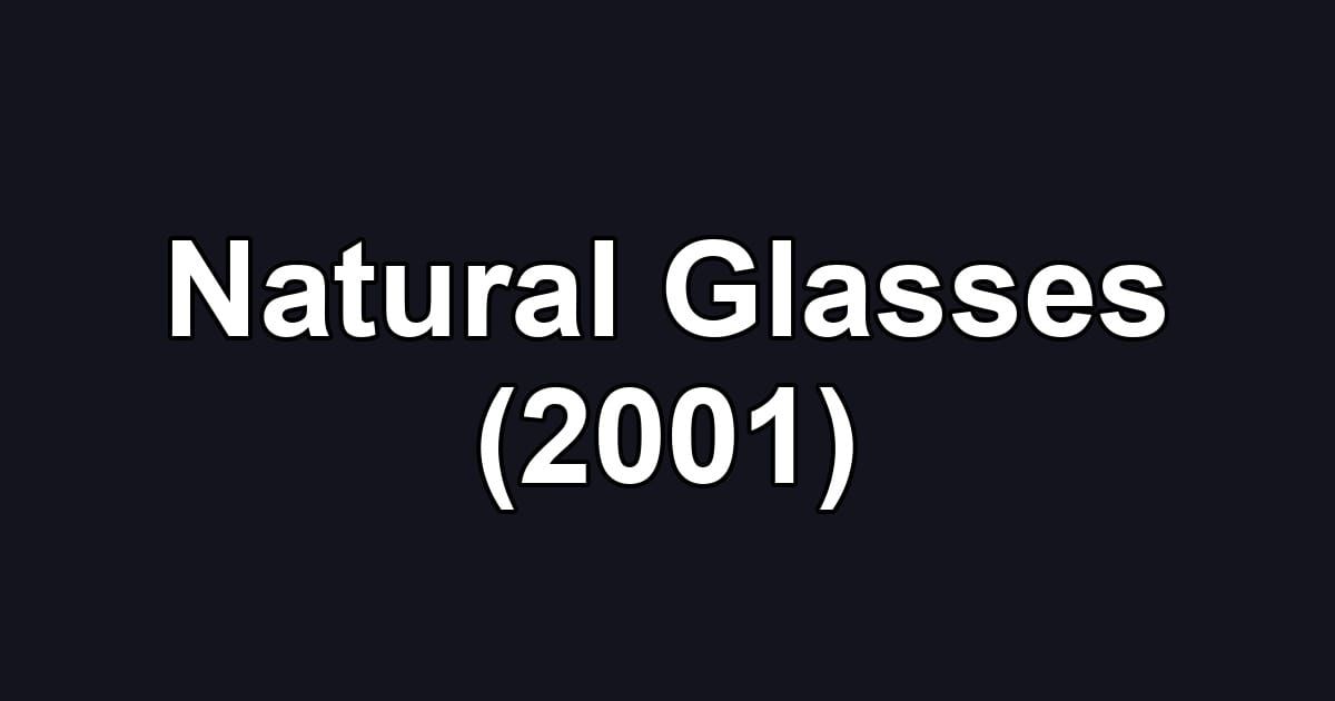 Natural Glasses (2001)