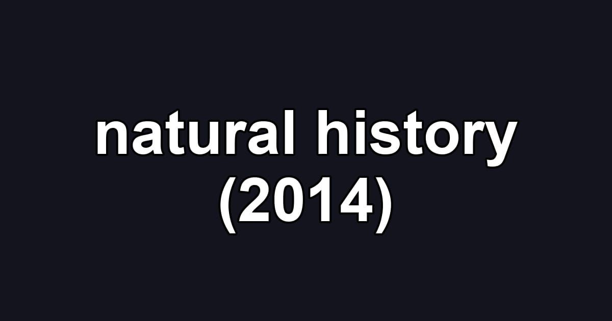 natural history (2014)