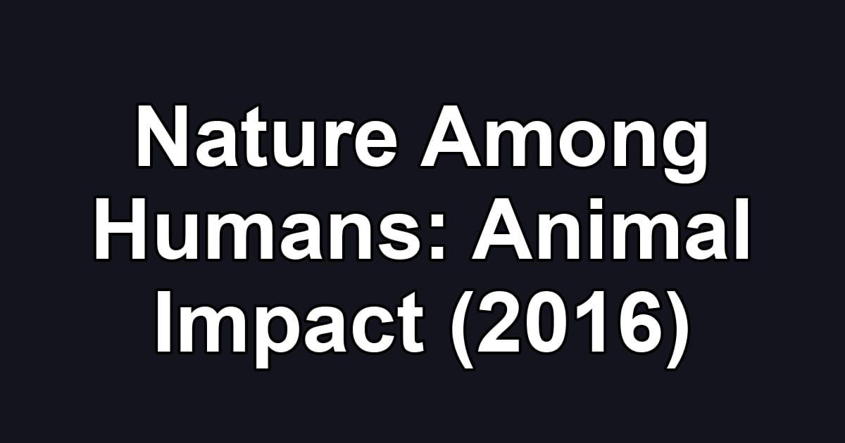 Nature Among Humans: Animal Impact (2016)