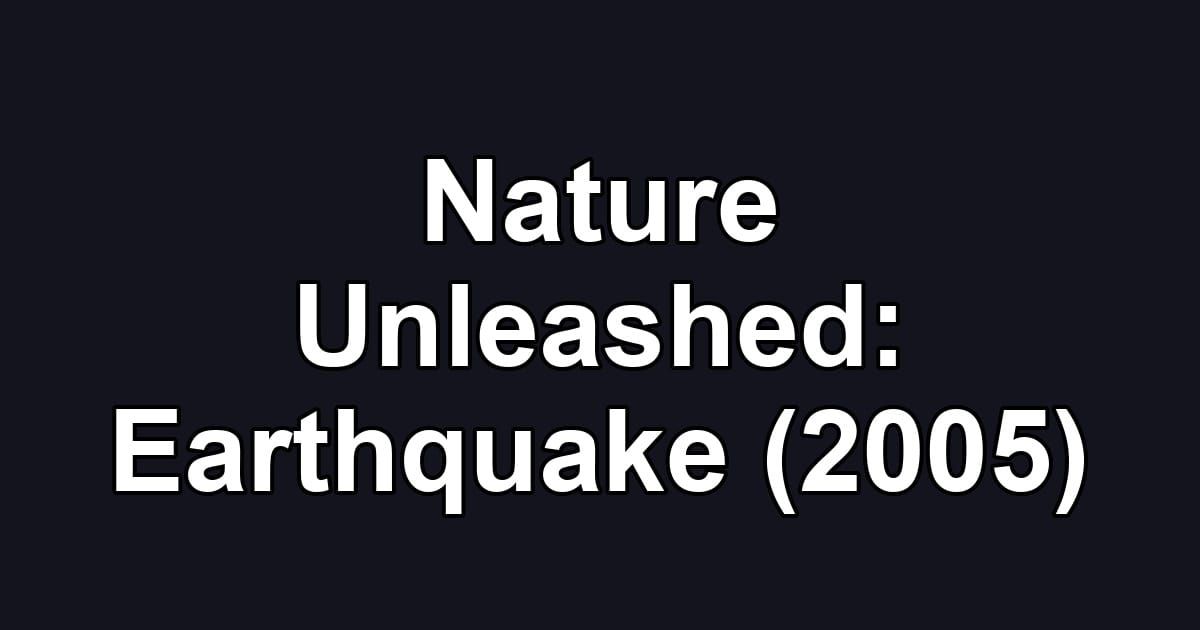 Nature Unleashed: Earthquake (2005)