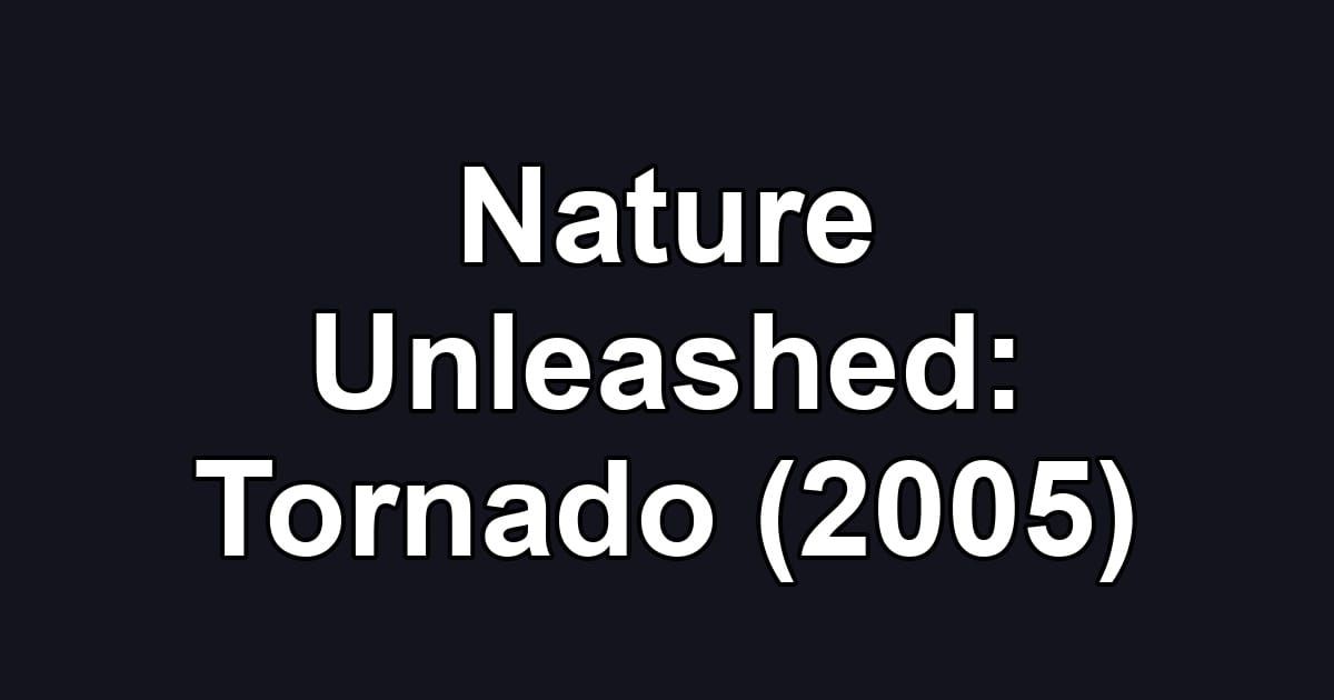 Nature Unleashed: Tornado (2005)